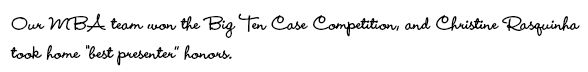Our MBA team won the Big Ten Case Competition and Christine Rasquinha took home